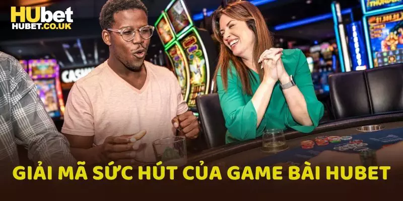 Giải mã sức hút của sảnh game bài Hubet