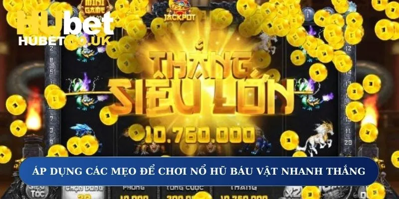 Áp dụng các mẹo để chơi nổ hũ báu vật nhanh thắng