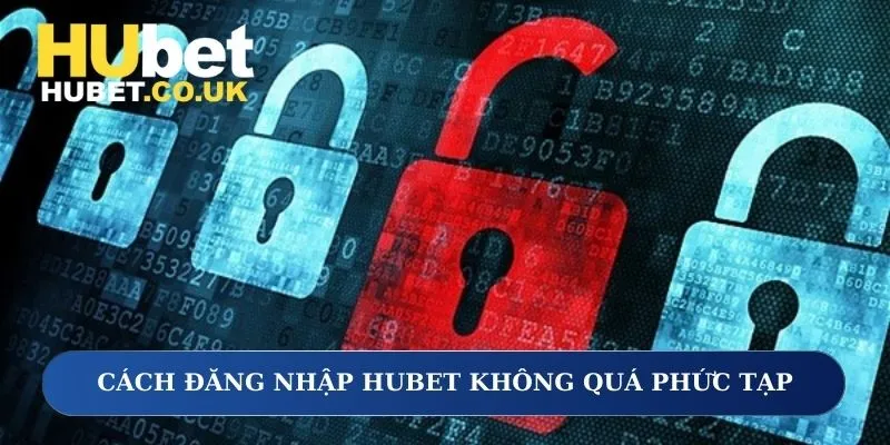 Cách đăng nhập Hubet không quá phức tạp