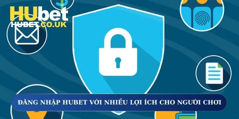 Đăng nhập Hubet với nhiều lợi ích cho người chơi