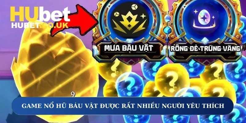 Game nổ hũ báu vật được rất nhiều người yêu thích