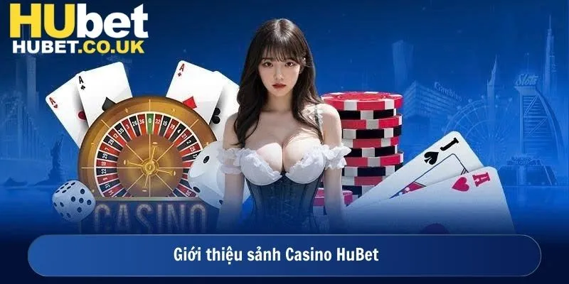Giới thiệu sảnh Casino HuBet