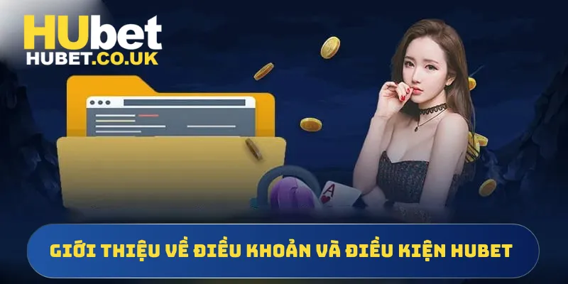 Giới thiệu về điều khoản và điều kiện Hubet