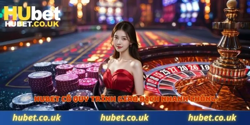 Hubet có quy trình giao dịch nhanh chóng