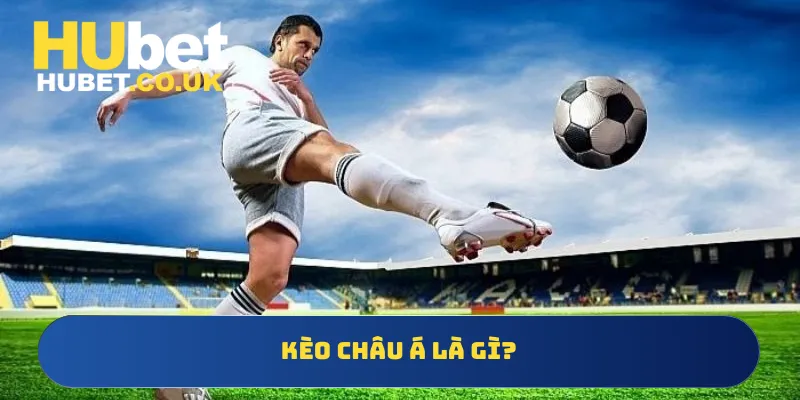 Kèo Châu Á là gì?