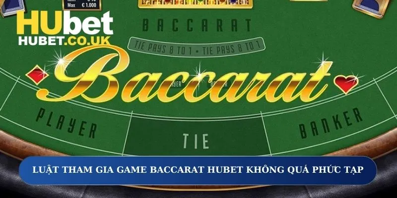 Luật tham gia game Baccarat Hubet không quá phức tạp