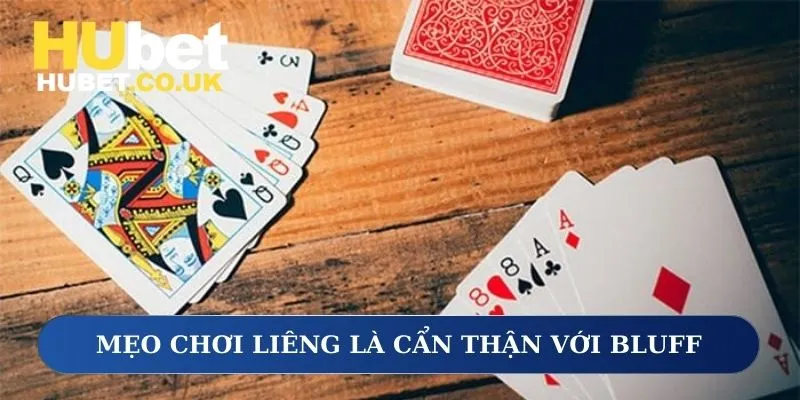 Mẹo chơi Liêng là cẩn thận với bluff