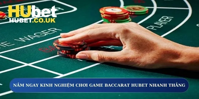 Nắm ngay kinh nghiệm chơi game Baccarat Hubet nhanh thắng