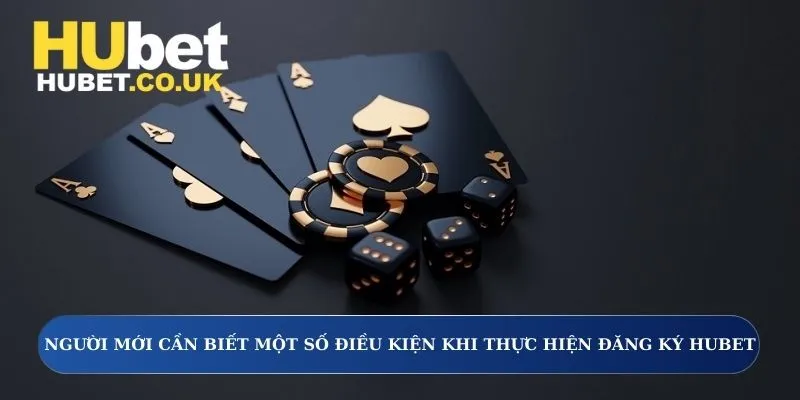 Người mới cần biết một số điều kiện khi thực hiện đăng ký Hubet