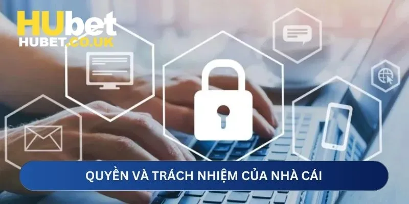 Nhà cái có quyền và trách nhiệm tại chính sách quyền riêng tư Hubet